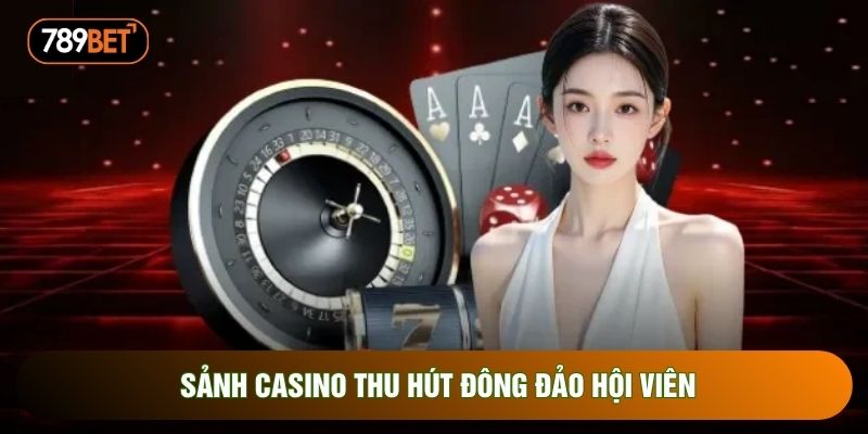 Sảnh casino thu hút đông đảo hội viên